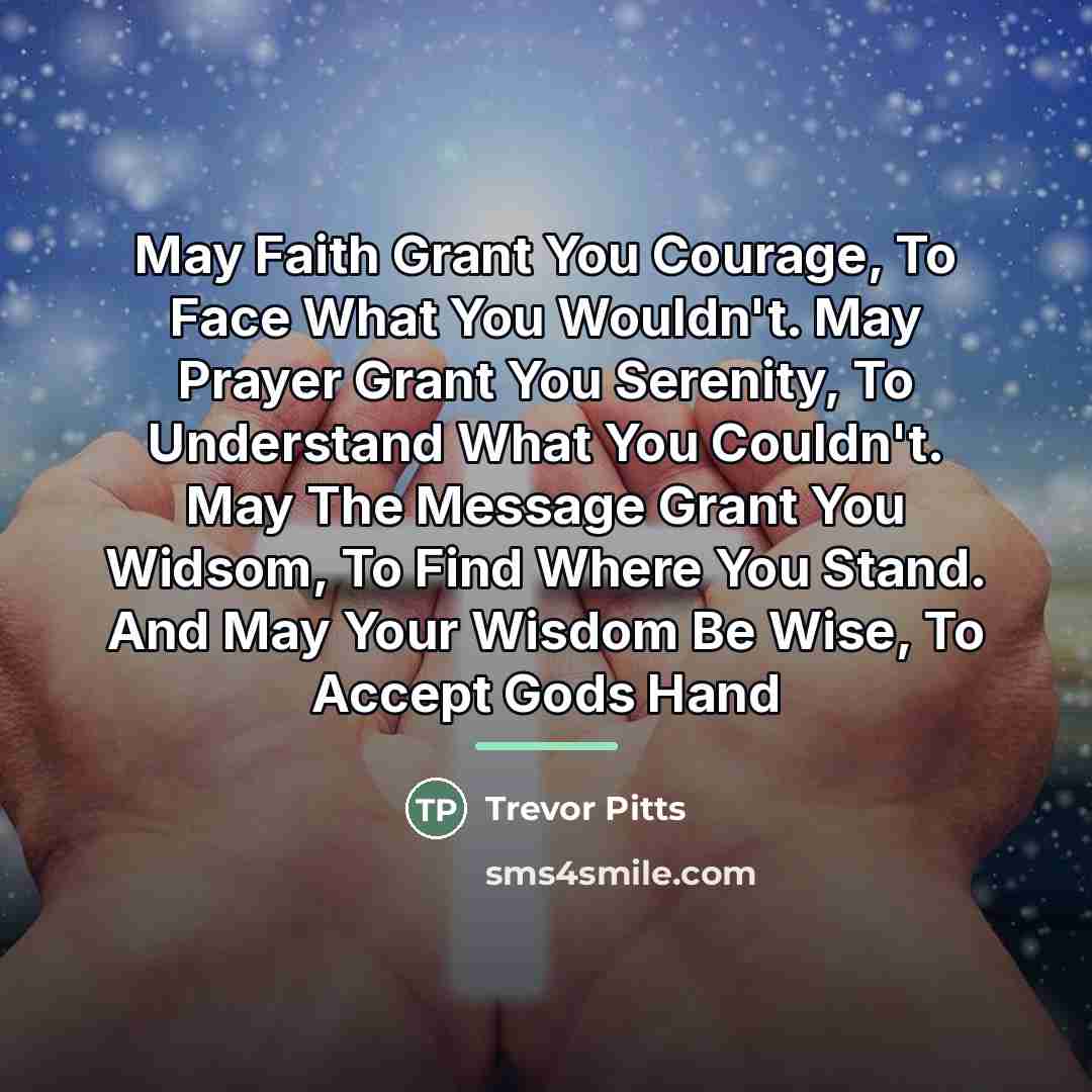 “May Faith Grant You Courage, To Face What You Wouldn't.…” quote by Trevor Pitts