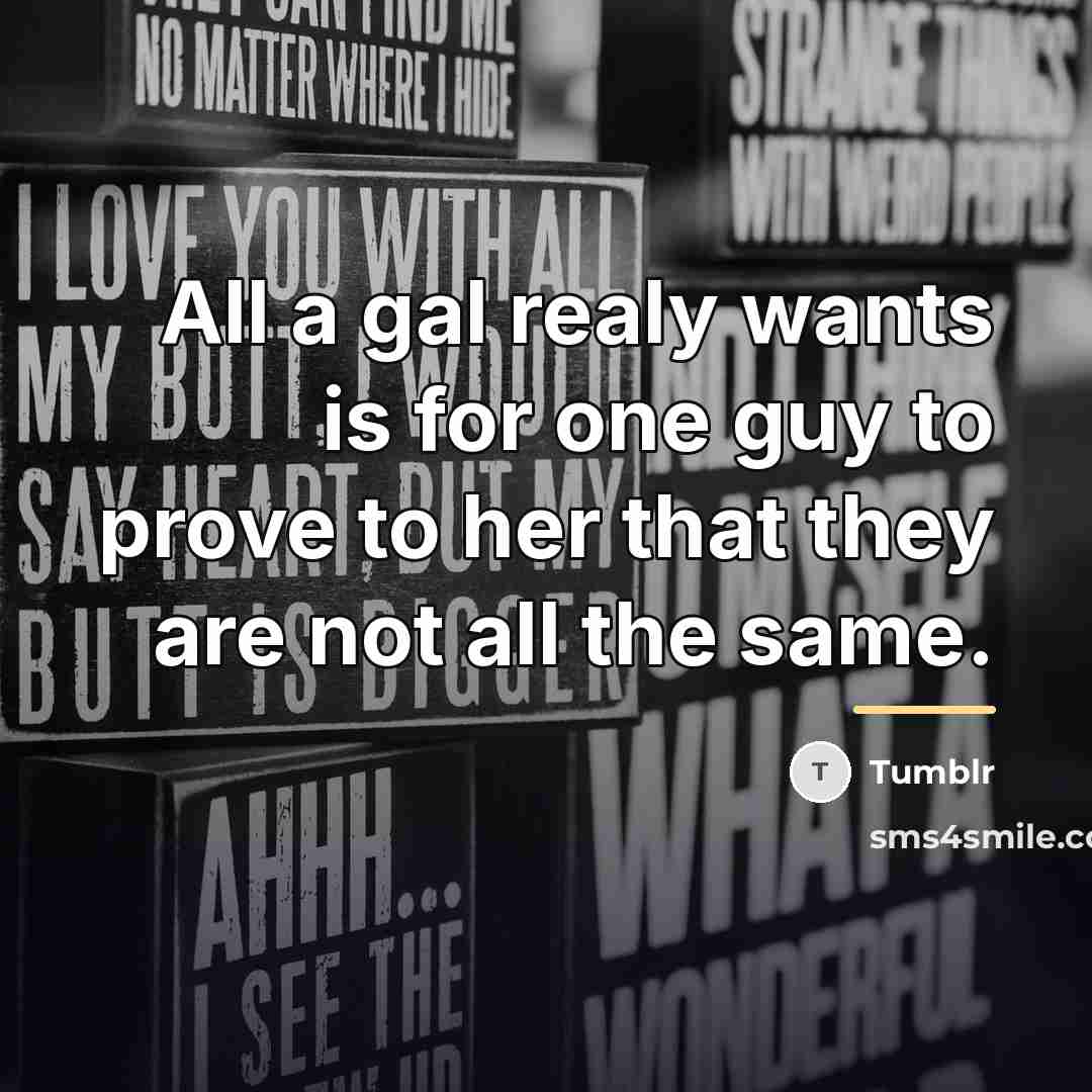 “All a gal realy wants is for one guy to…” quote by Tumblr