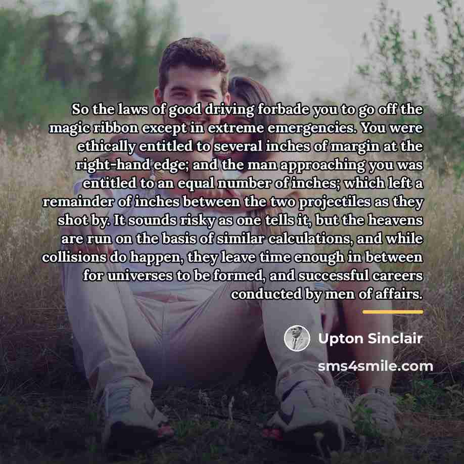 “So the laws of good driving forbade you to go…” quote by Upton Sinclair
