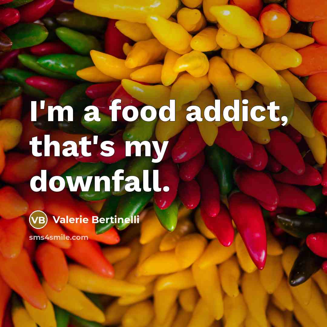 “I'm a food addict, that's my downfall.…” quote by Valerie Bertinelli