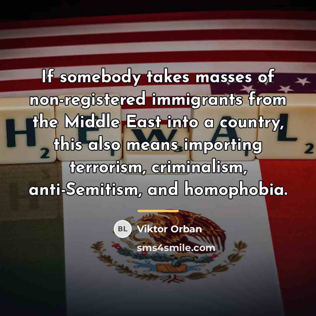 “If somebody takes masses of non-registered immigrants from the Middle…” quote by Viktor Orban