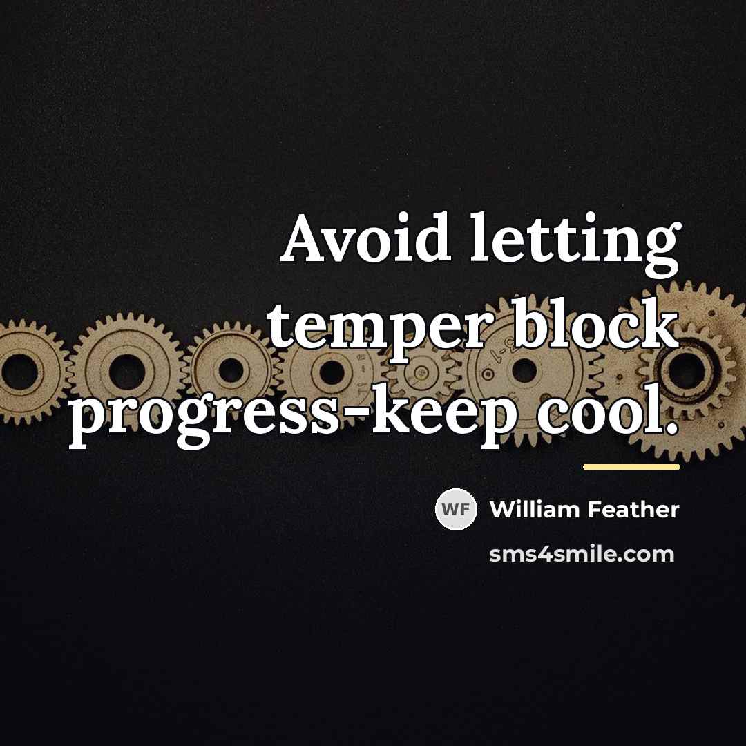 “Avoid letting temper block progress-keep cool.…” quote by William Feather