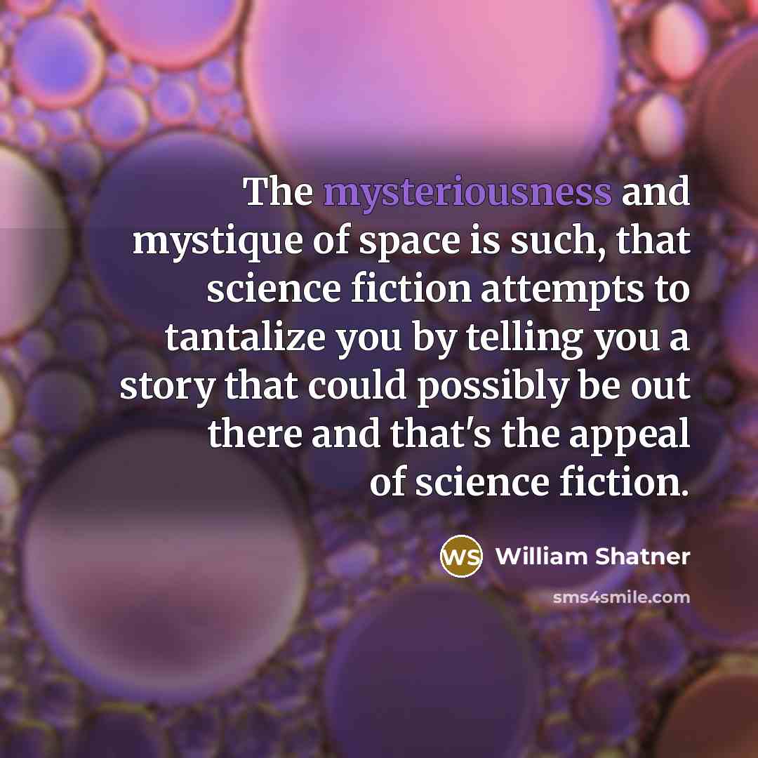 “The mysteriousness and mystique of space is such, that science…” quote by William Shatner
