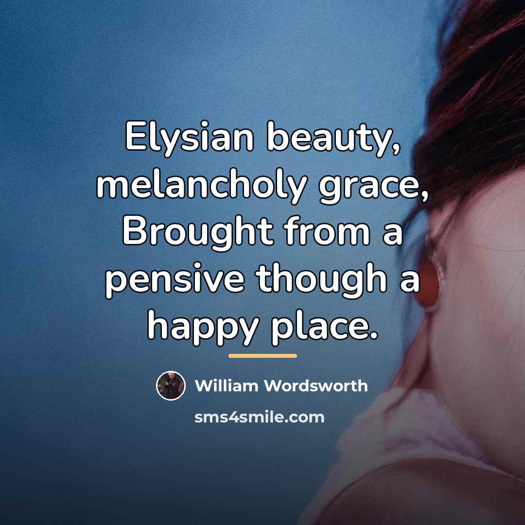 “Elysian beauty, melancholy grace, Brought from a pensive though a…” quote by William Wordsworth