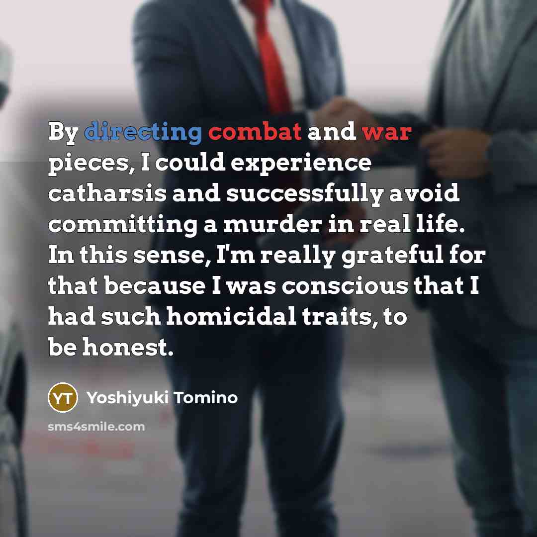 “By directing combat and war pieces, I could experience catharsis…” quote by Yoshiyuki Tomino