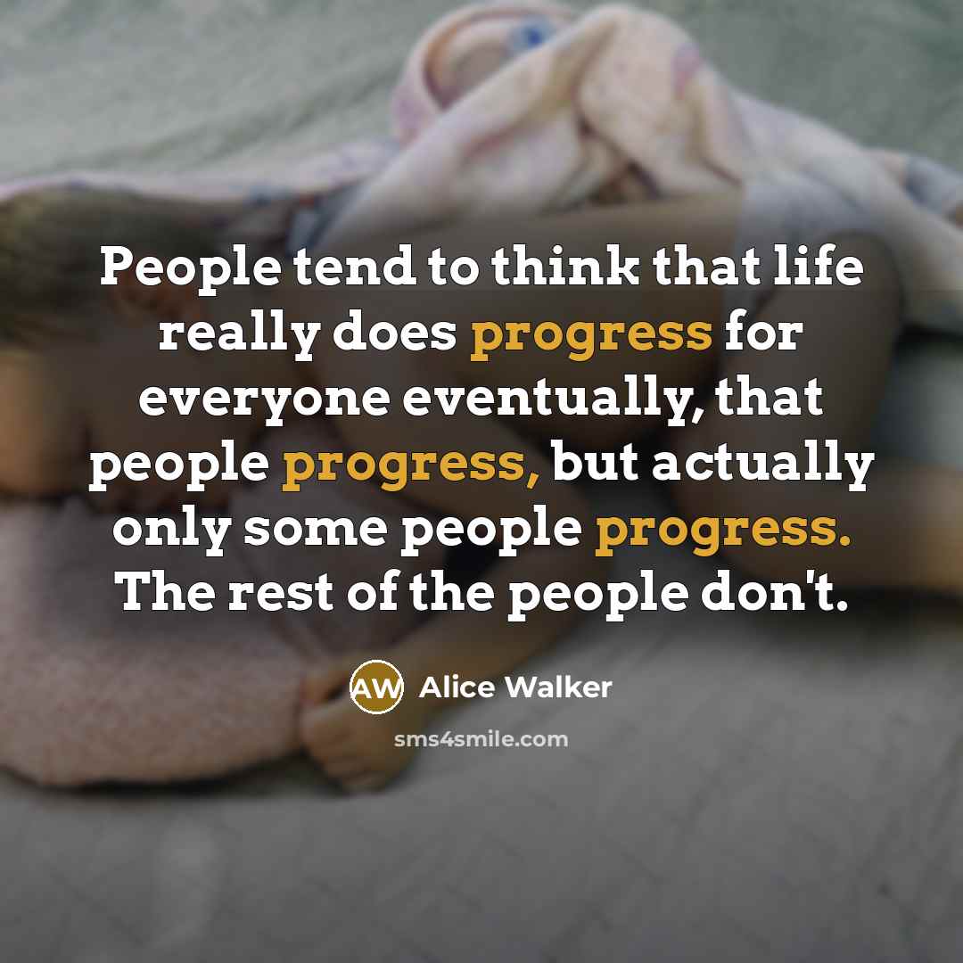 “People tend to think that life really does progress for…” quote by Alice Walker