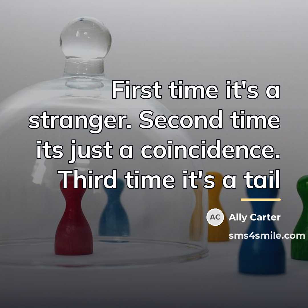 “First time it's a stranger. Second time its just a…” quote by Ally Carter