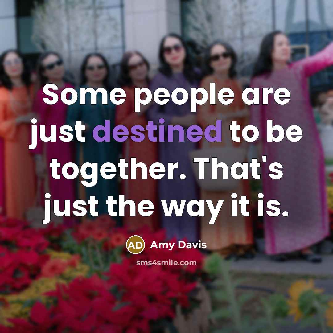 “Some people are just destined to be together. That's just…” quote by Amy Davis