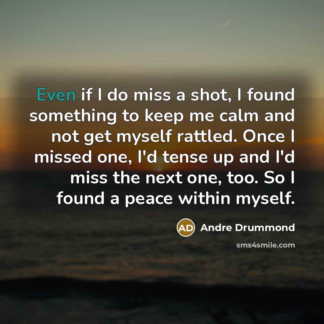 “Even if I do miss a shot, I found something…” quote by Andre Drummond
