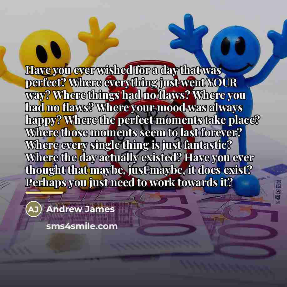 “Have you ever wished for a day that was perfect?…” quote by Andrew James