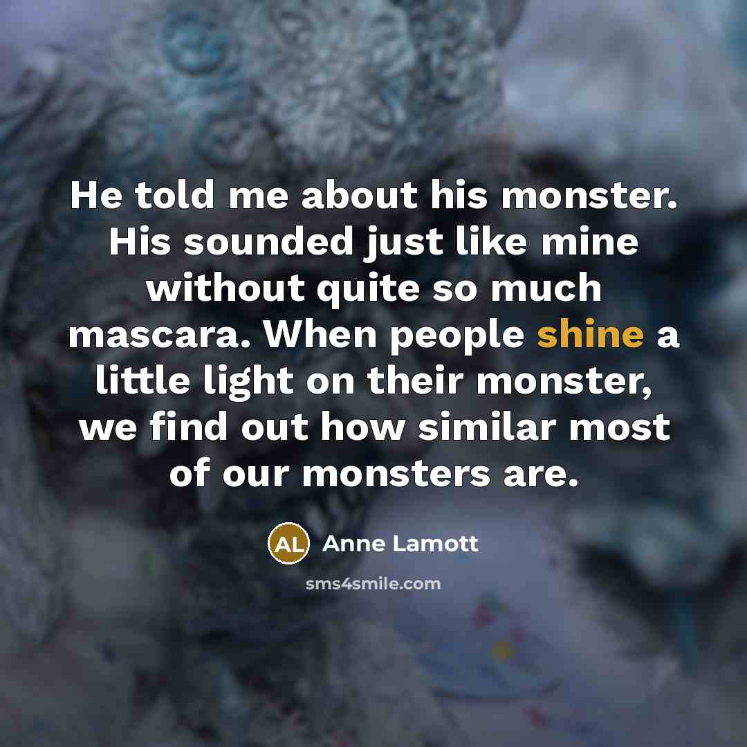 “He told me about his monster. His sounded just like…” quote by Anne Lamott