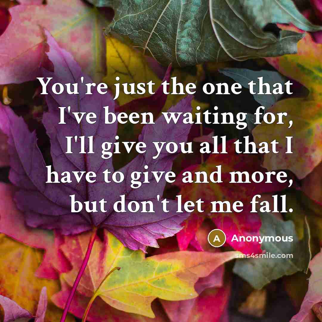 “You're just the one that I've been waiting for, I'll…” quote by Anonymous