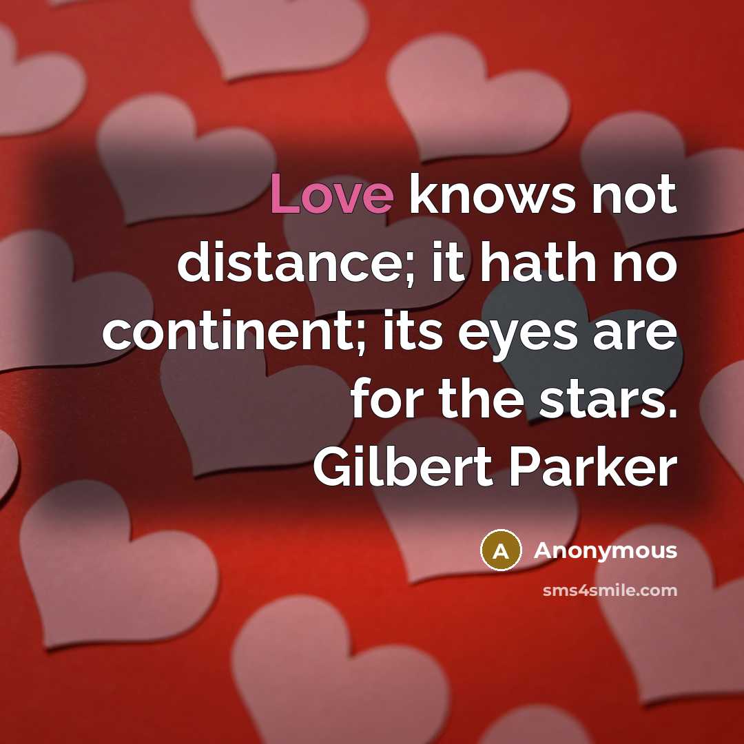 “Love knows not distance; it hath no continent; its eyes…” quote by Anonymous