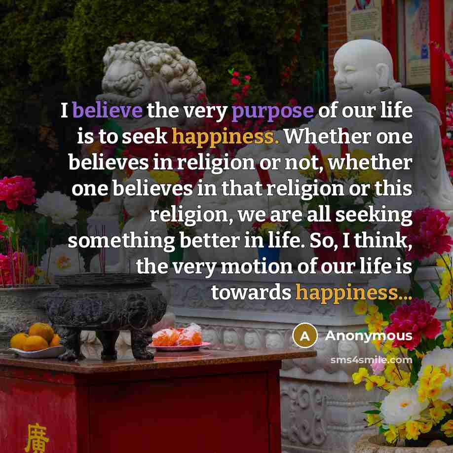 “I believe the very purpose of our life is to…” quote by Anonymous