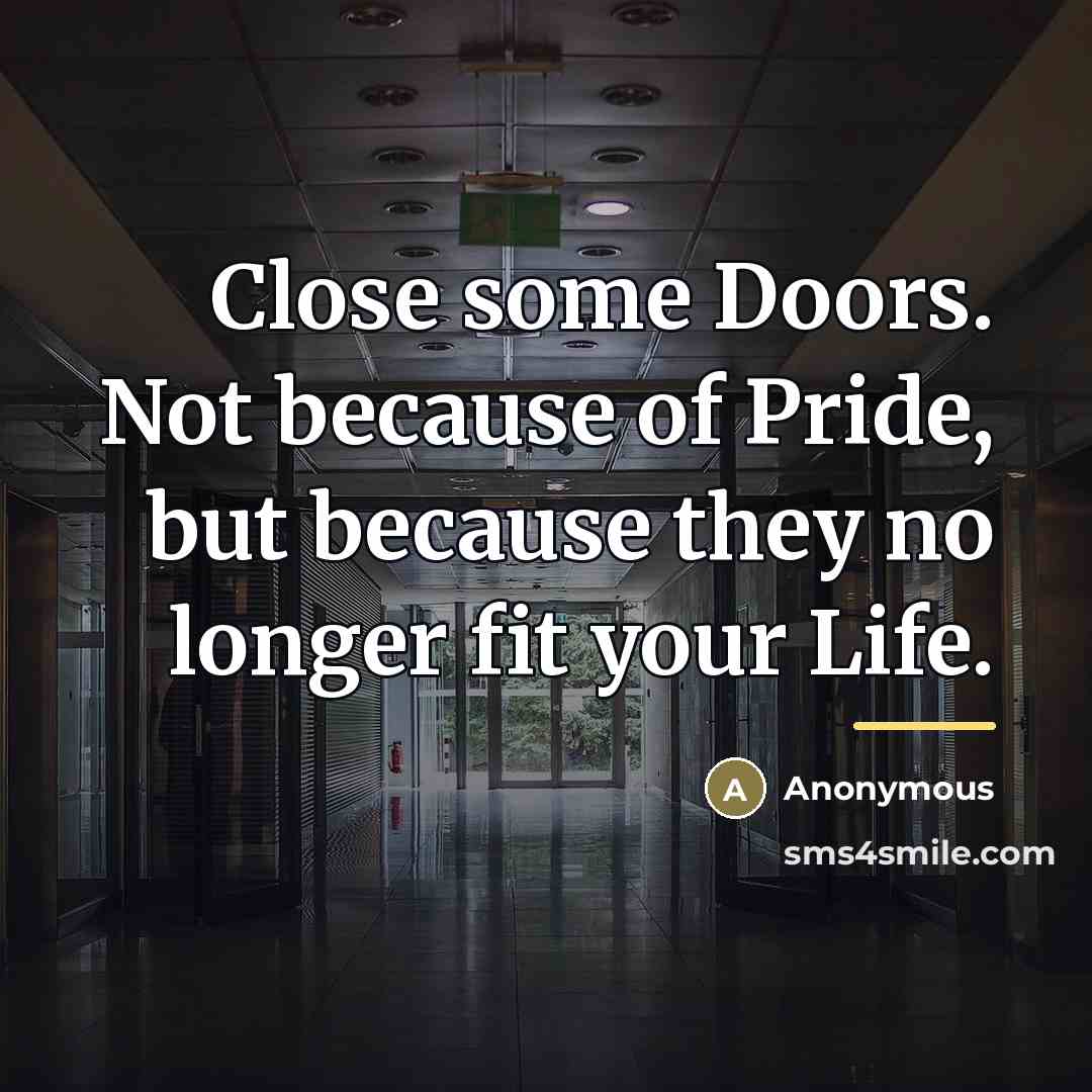 “Close some Doors. Not because of Pride, but because they…” quote by Anonymous