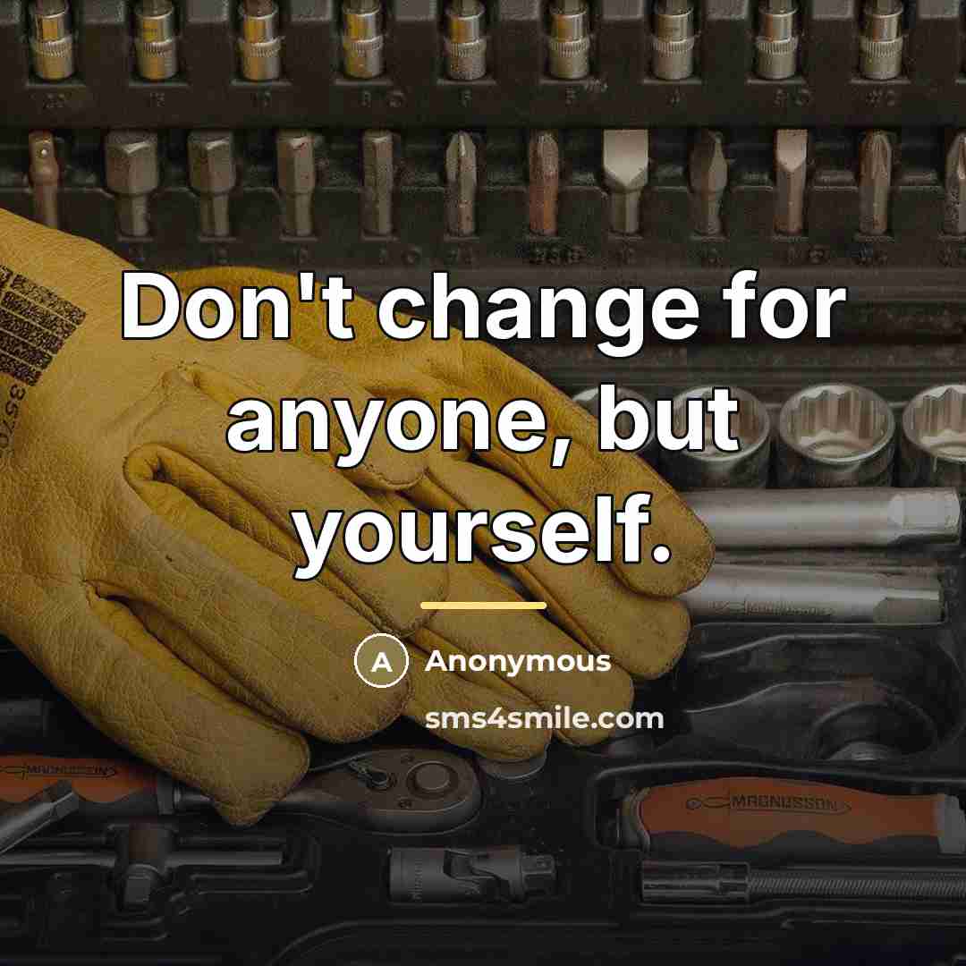 “Don't change for anyone, but yourself.…” quote by Anonymous
