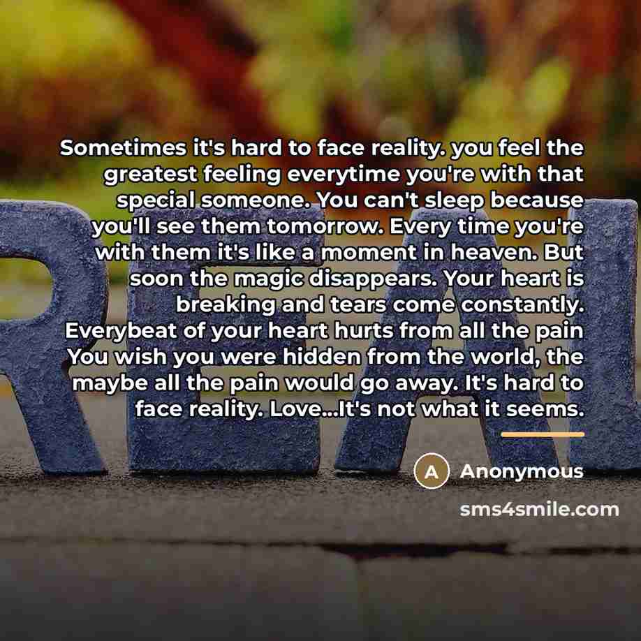 “Sometimes it's hard to face reality. you feel the greatest…” quote by Anonymous