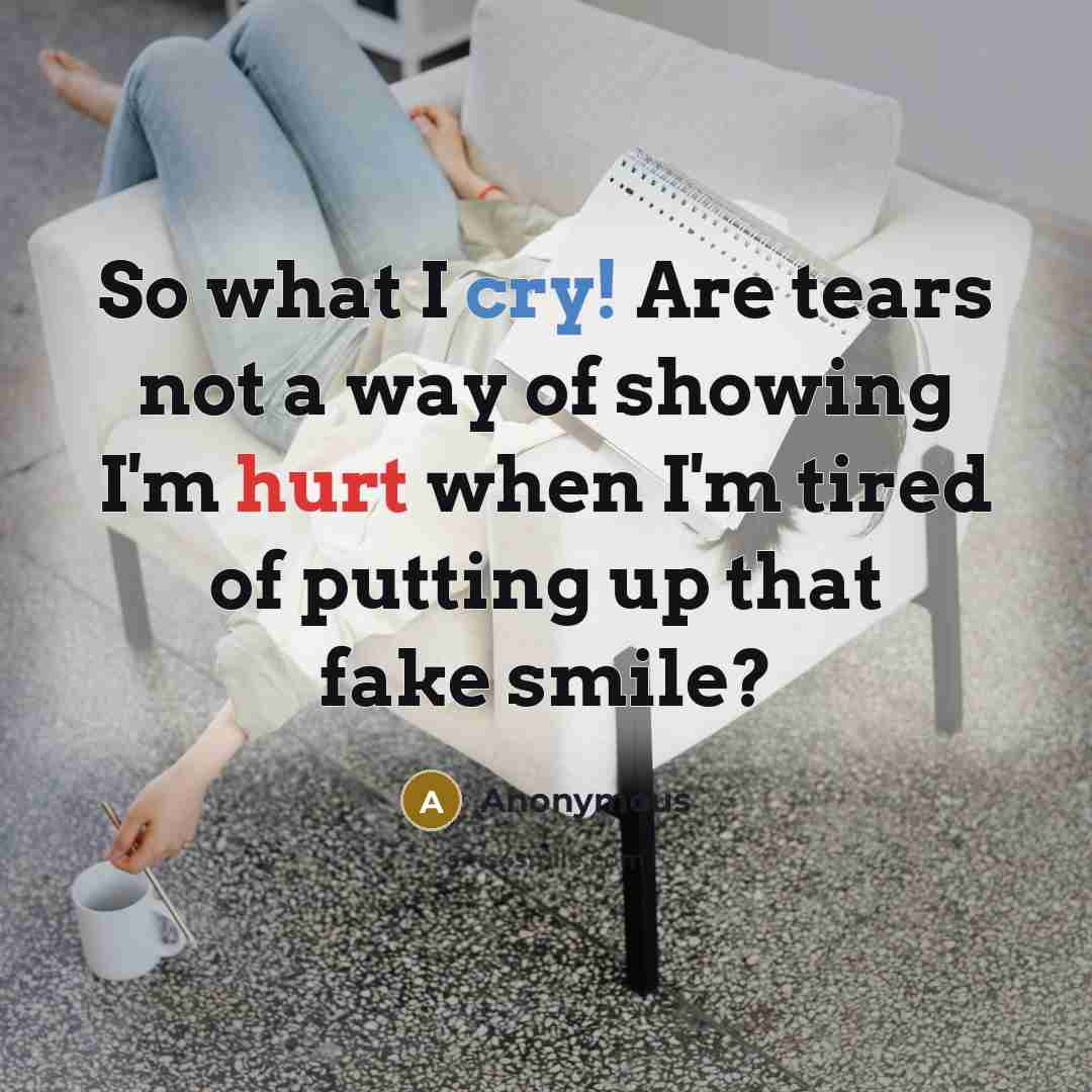 “So what I cry! Are tears not a way of…” quote by Anonymous