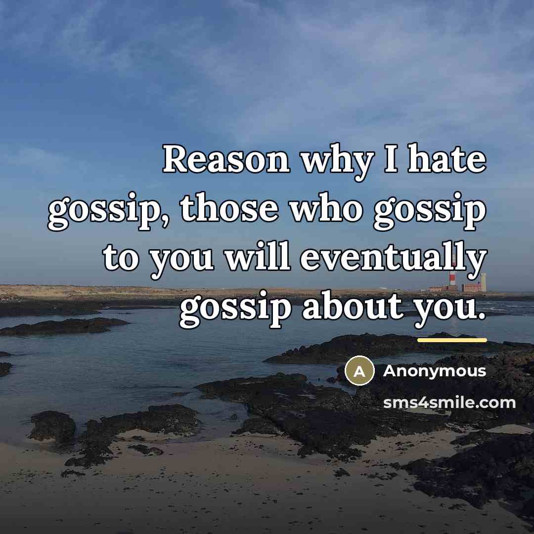 “Reason why I hate gossip, those who gossip to you…” quote by Anonymous