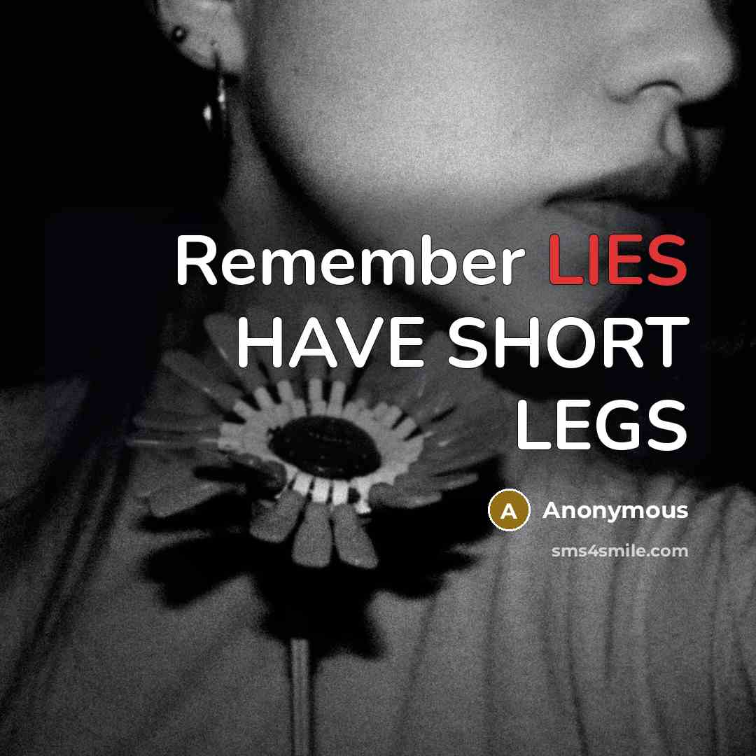 “Remember LIES HAVE SHORT LEGS” quote by Anonymous