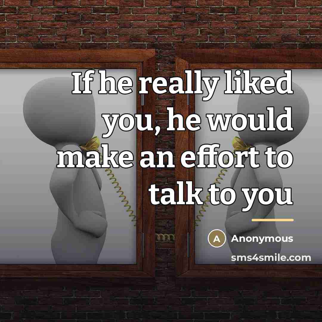 “If he really liked you, he would make an effort…” quote by Anonymous