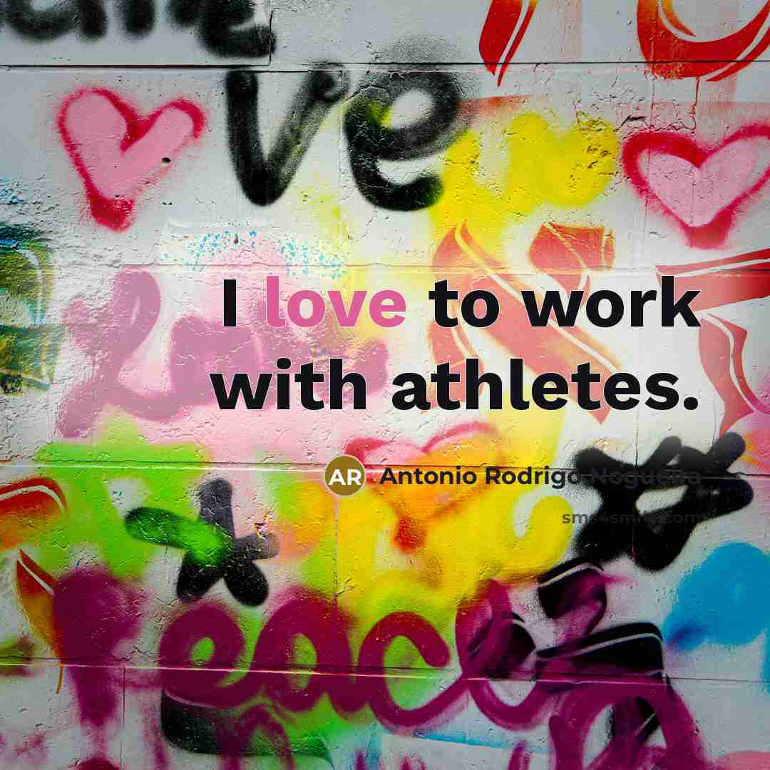 “I love to work with athletes.…” quote by Antonio Rodrigo Nogueira