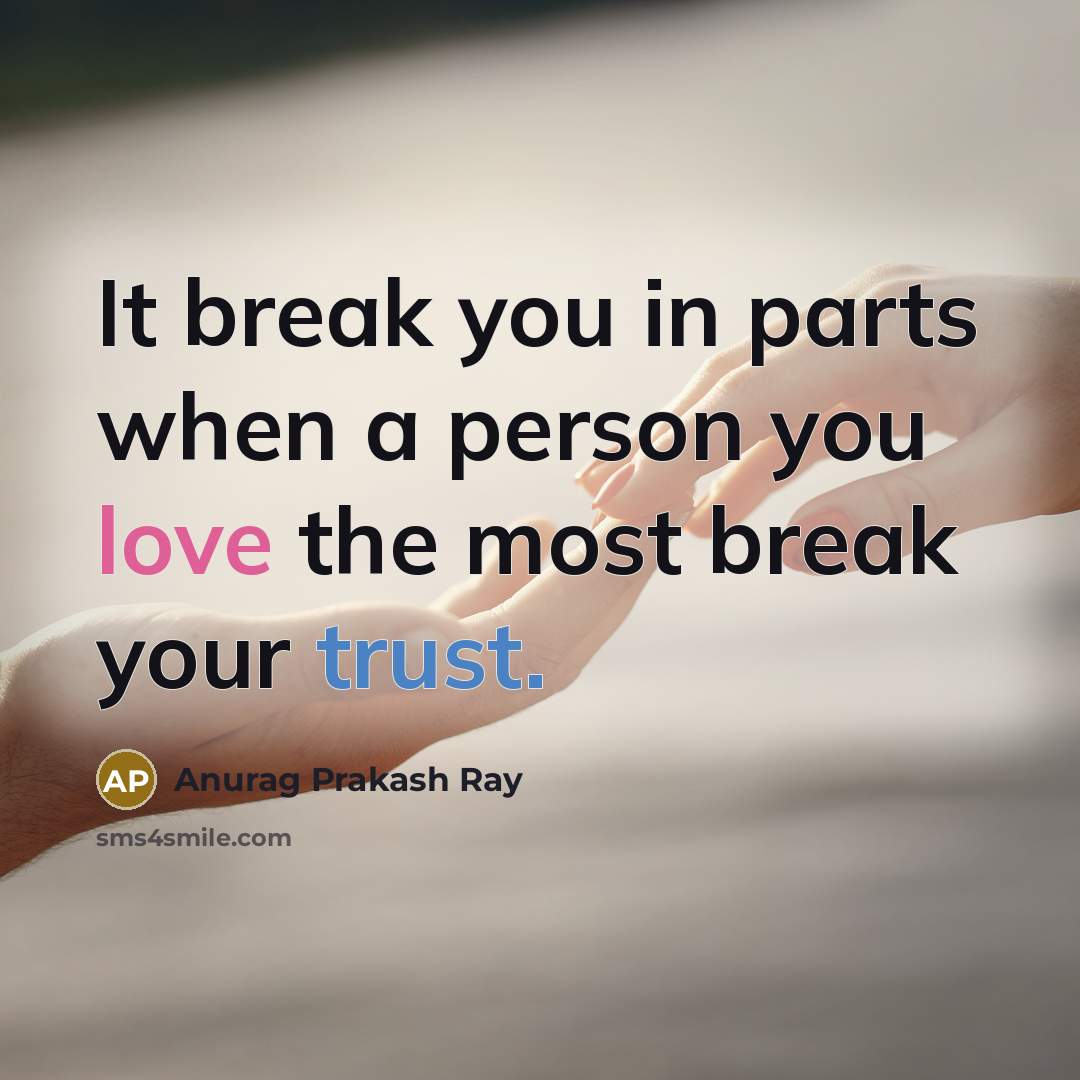“It break you in parts when a person you love…” quote by Anurag Prakash Ray