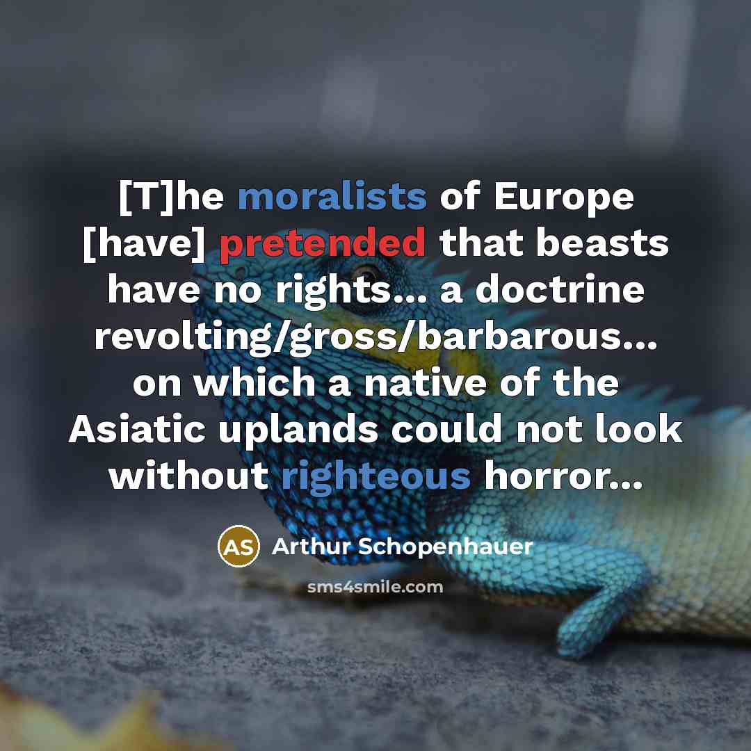 “[T]he moralists of Europe [have] pretended that beasts have no…” quote by Arthur Schopenhauer