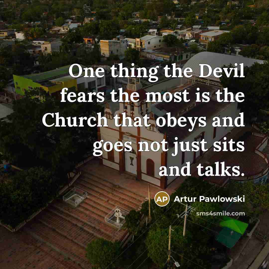 “One thing the Devil fears the most is the Church…” quote by Artur Pawlowski