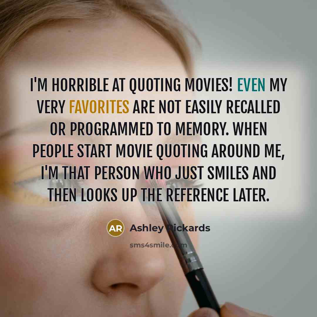“I'm horrible at quoting movies! Even my very favorites are…” quote by Ashley Rickards