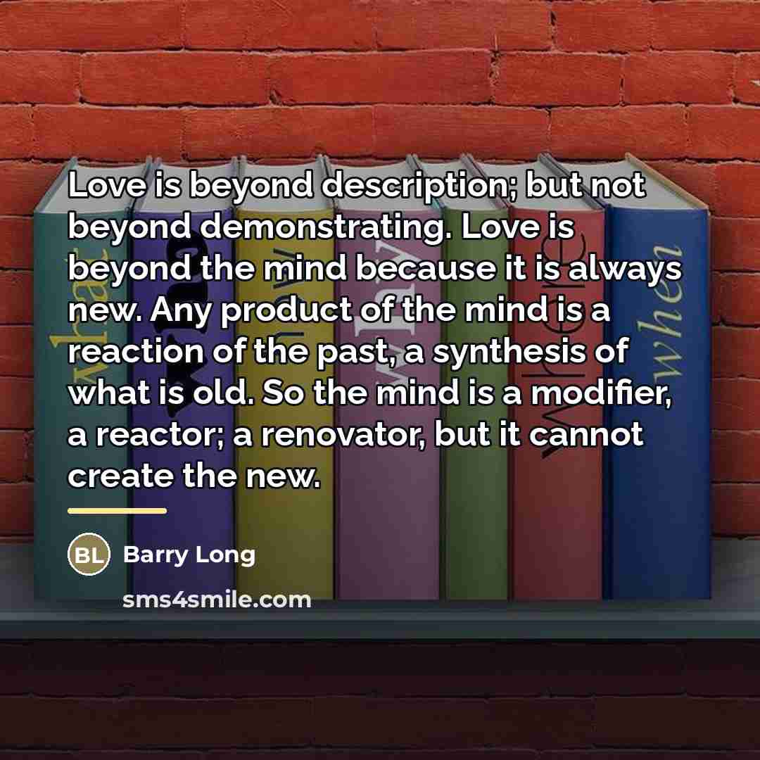 “Love is beyond description; but not beyond demonstrating. Love is…” quote by Barry Long