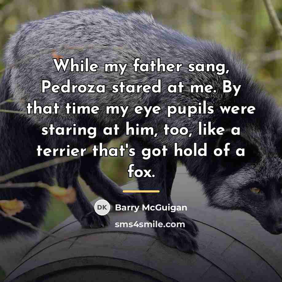 “While my father sang, Pedroza stared at me. By that…” quote by Barry McGuigan