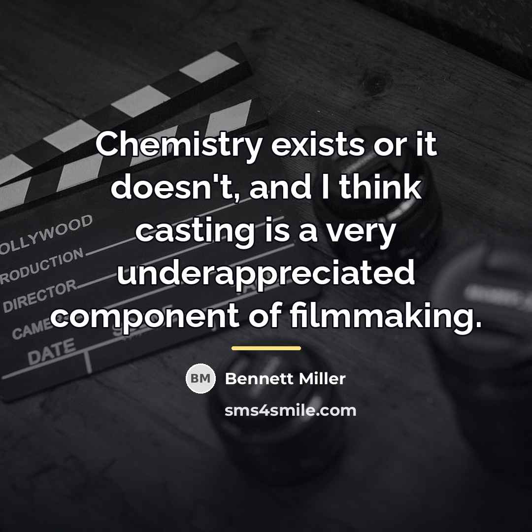 “Chemistry exists or it doesn't, and I think casting is…” quote by Bennett Miller