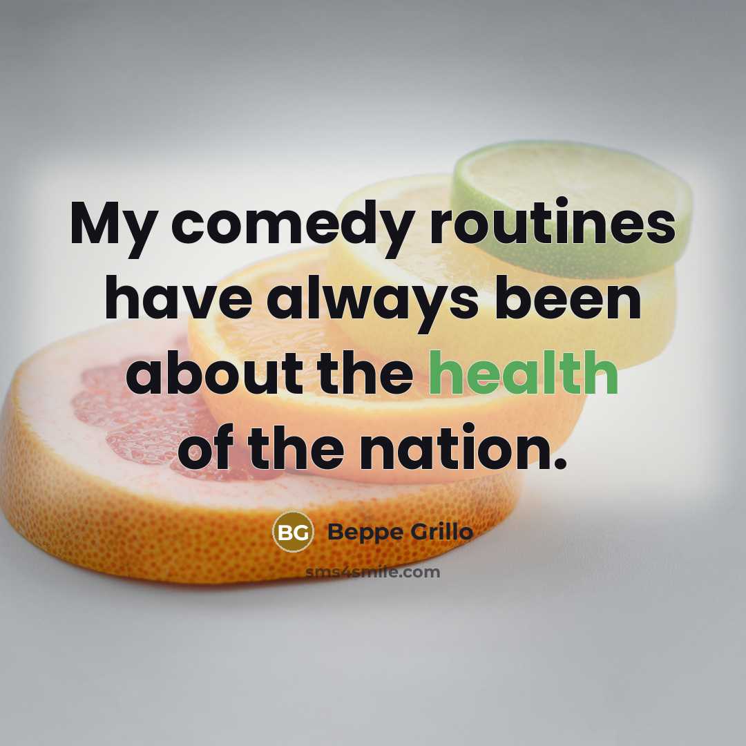 “My comedy routines have always been about the health of…” quote by Beppe Grillo