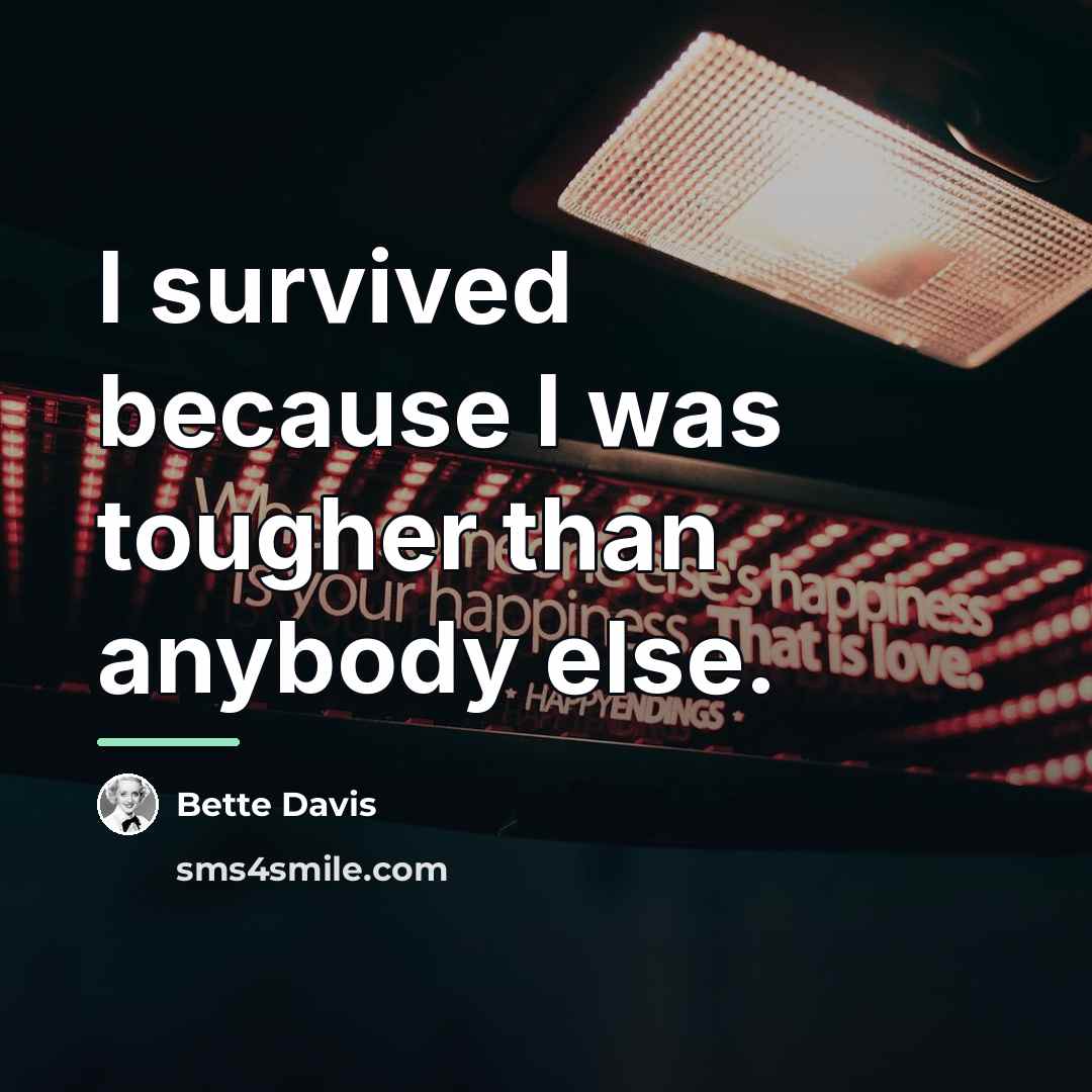 “I survived because I was tougher than anybody else.…” quote by Bette Davis