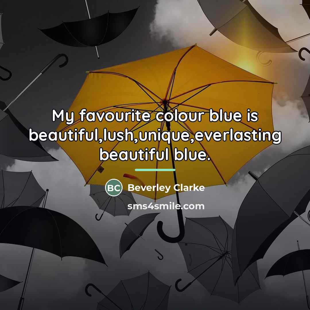 “My favourite colour blue is beautiful,lush,unique,everlasting beautiful blue.…” quote by Beverley Clarke