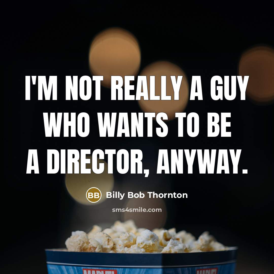 “I'm not really a guy who wants to be a…” quote by Billy Bob Thornton