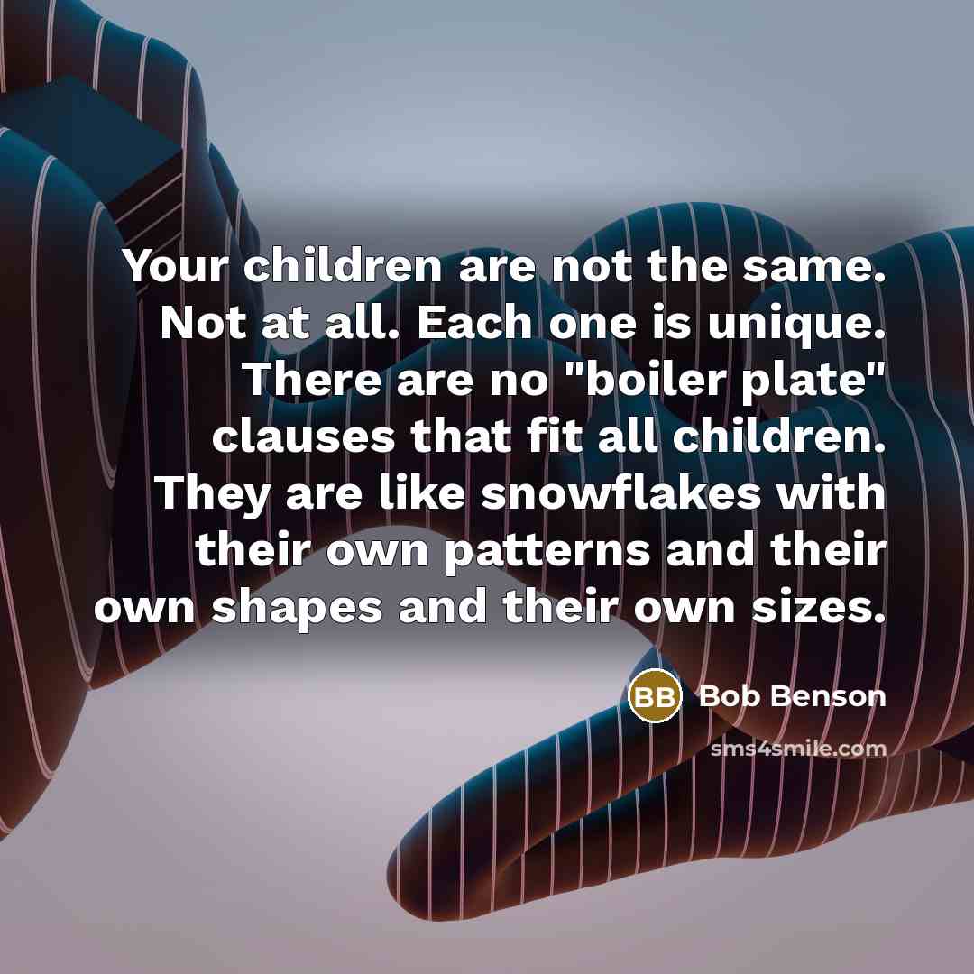 “Your children are not the same. Not at all. Each…” quote by Bob Benson