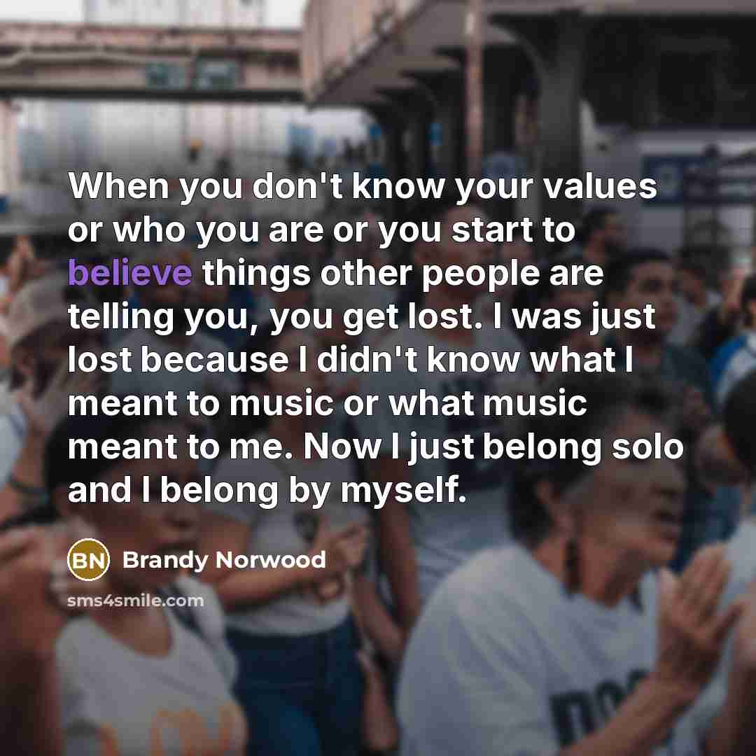 “When you don't know your values or who you are…” quote by Brandy Norwood
