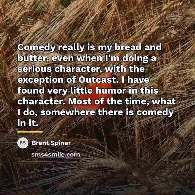 “Comedy really is my bread and butter, even when I'm…” quote by Brent Spiner