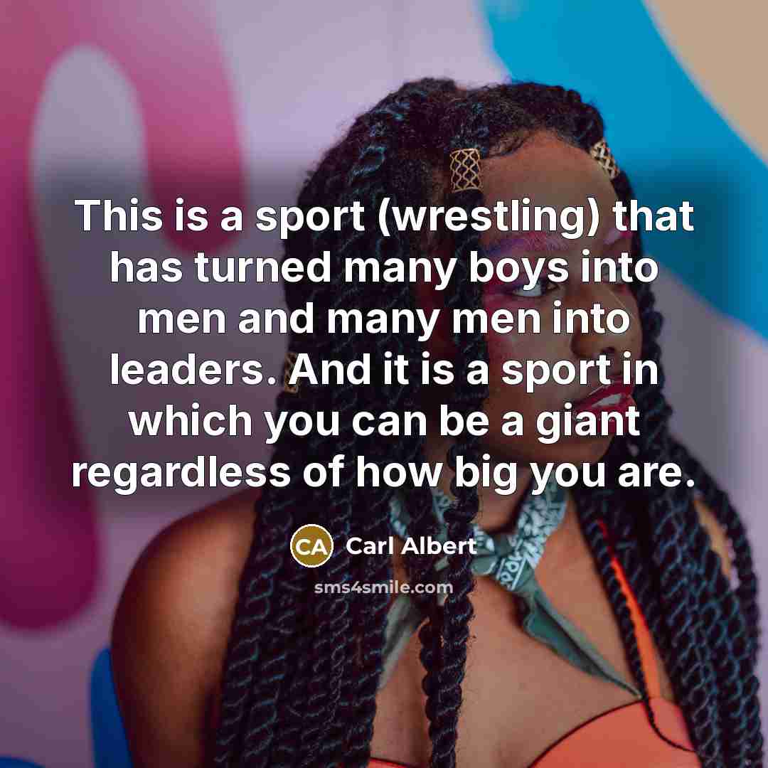 “This is a sport (wrestling) that has turned many boys…” quote by Carl Albert