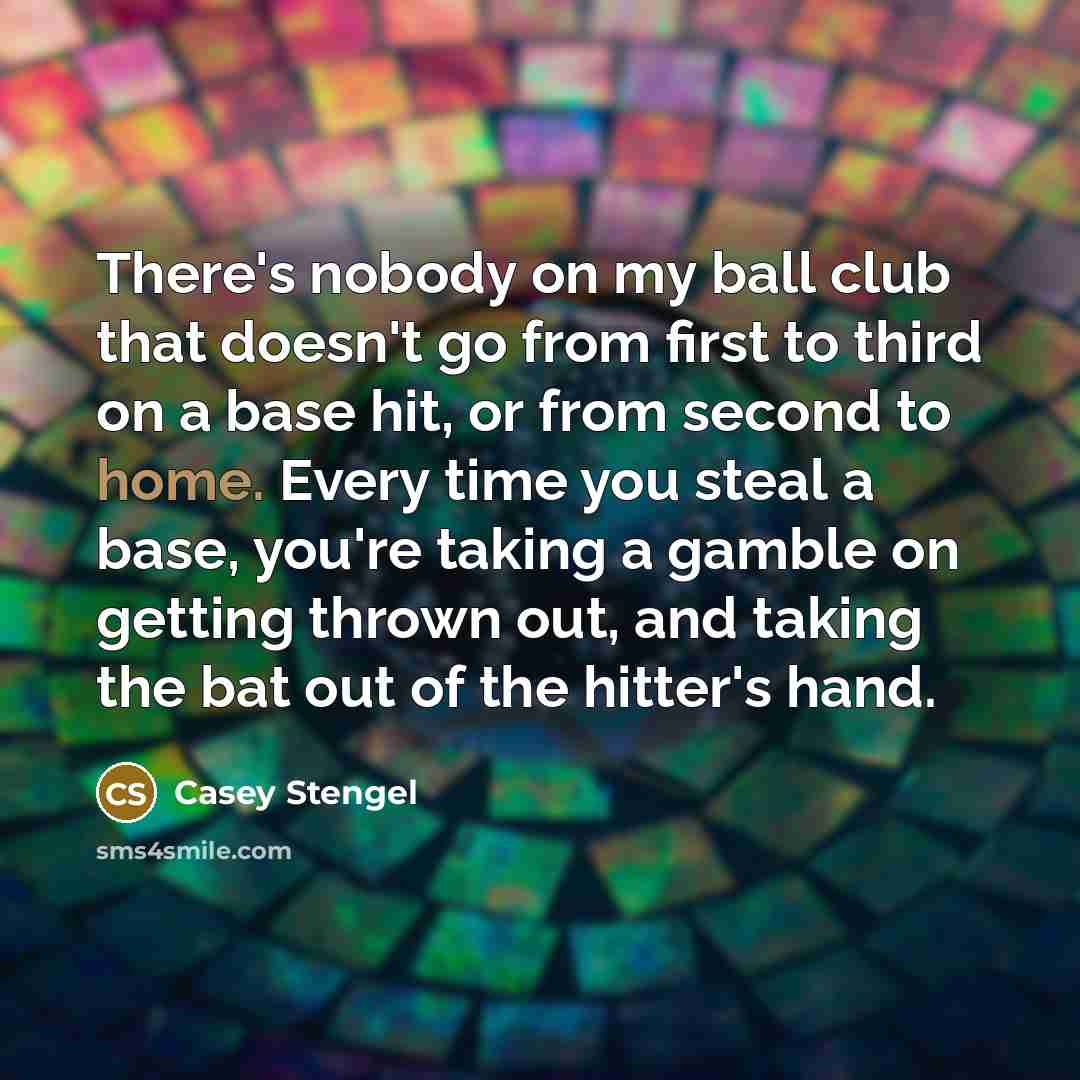 “There's nobody on my ball club that doesn't go from…” quote by Casey Stengel