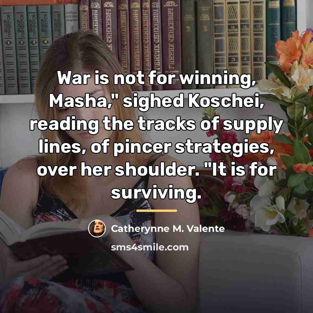 “War is not for winning, Masha," sighed Koschei, reading the…” quote by Catherynne M. Valente
