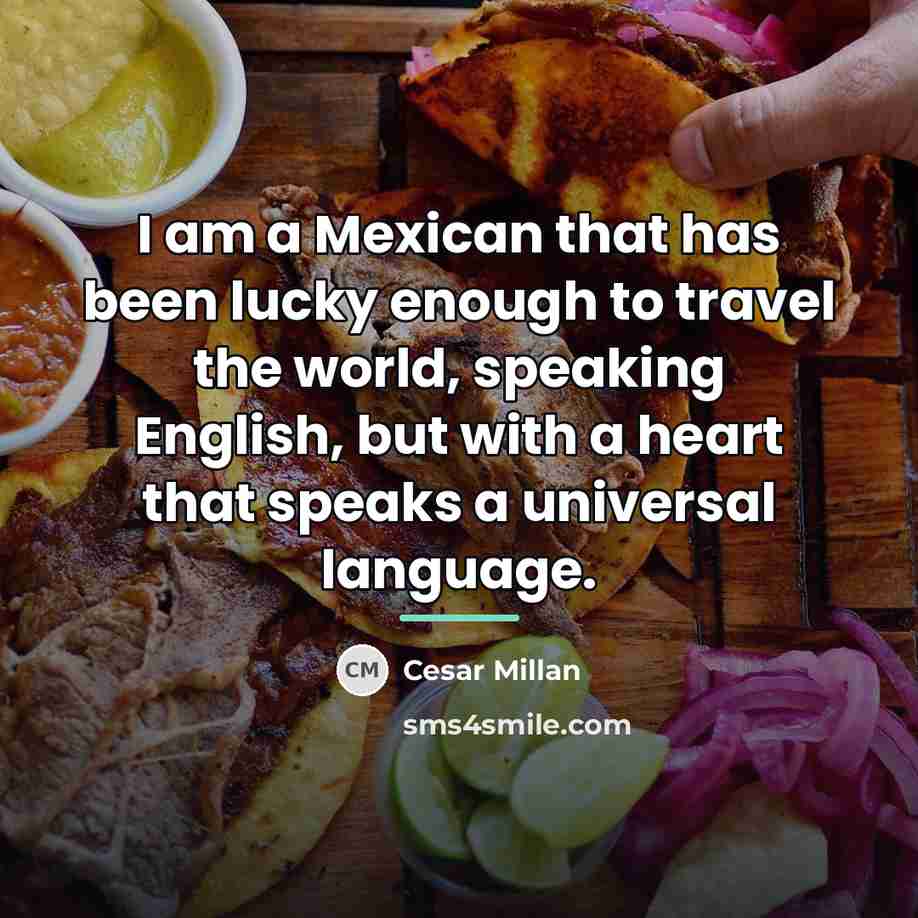 “I am a Mexican that has been lucky enough to…” quote by Cesar Millan