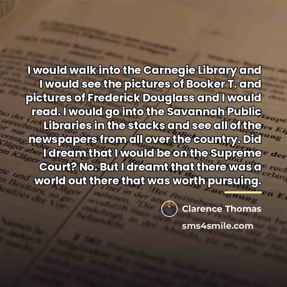 “I would walk into the Carnegie Library and I would…” quote by Clarence Thomas