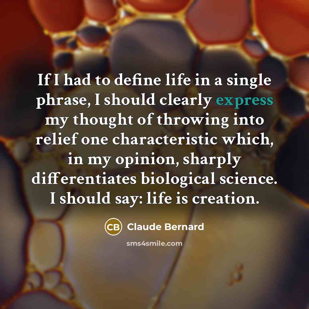 “If I had to define life in a single phrase,…” quote by Claude Bernard