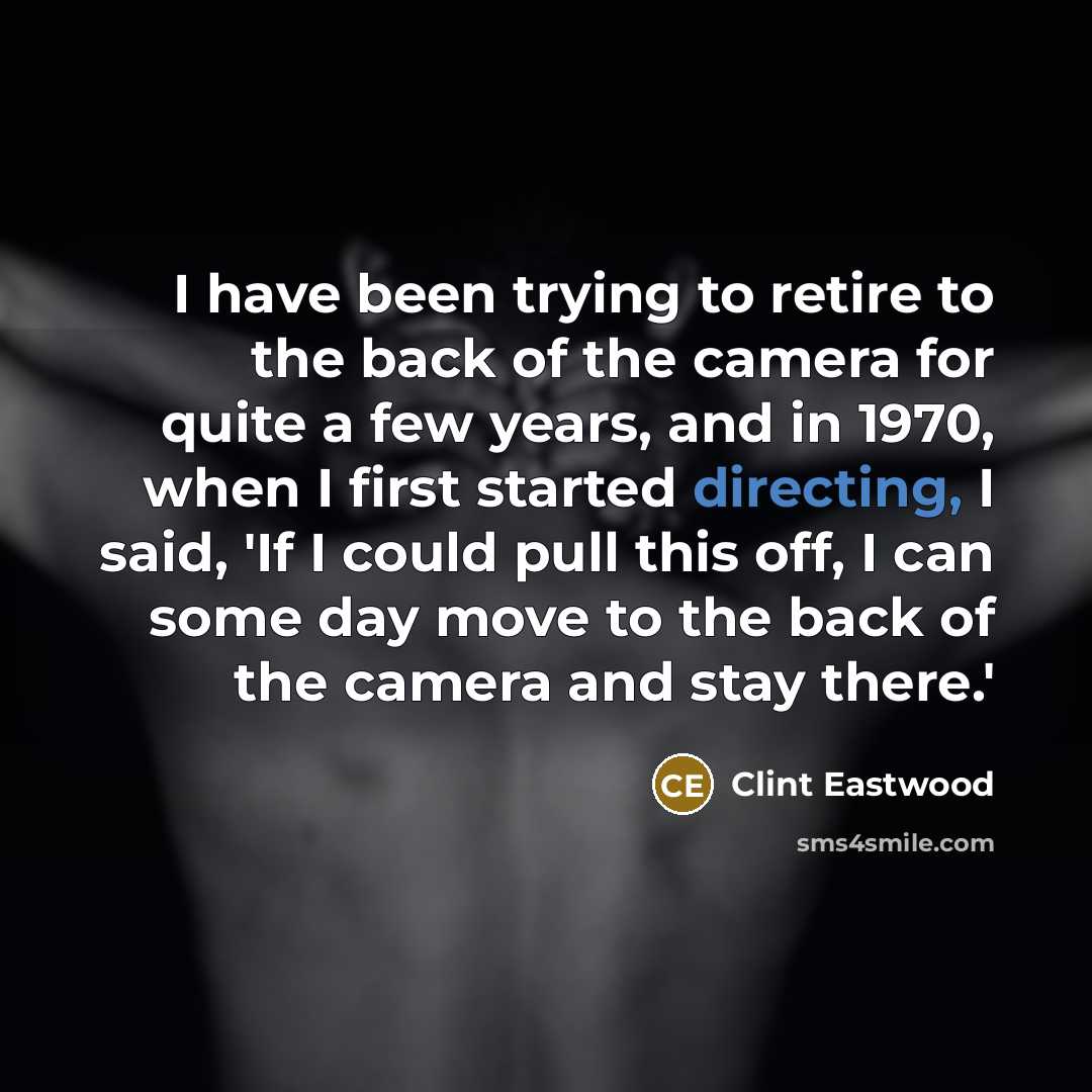 “I have been trying to retire to the back of…” quote by Clint Eastwood