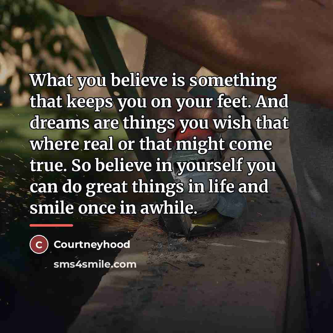 “What you believe is something that keeps you on your…” quote by Courtneyhood