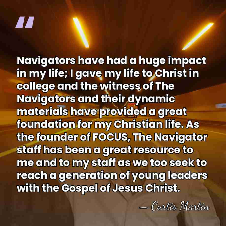 Navigators have had a huge impact in my life; I gave my&hellip; - Curtis Martin
