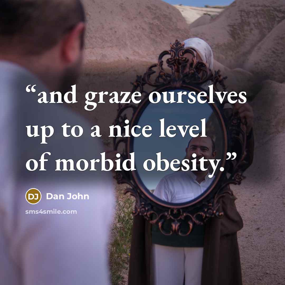 “and graze ourselves up to a nice level of morbid obesity.” quote by Dan John